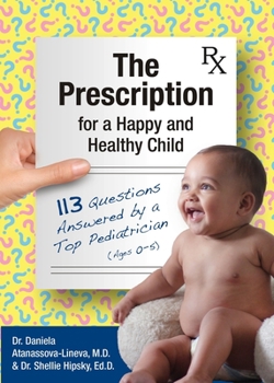 Paperback The Prescription for a Happy and Healthy Child: 113 Questions Answered by a Top Pediatrician (Ages 0-5) Book