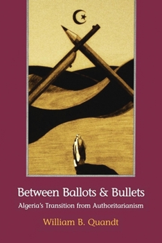 Paperback Between Ballots and Bullets: Algeria's Transition from Authoritarianism Book