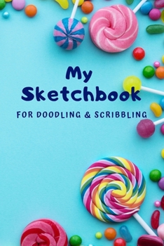 Paperback My Sketchbook for Doodling and Scribbling: An Awesome Sketchbook For Kids to Draw Pictures and Write Stories! Book