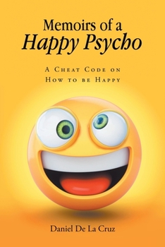 Paperback Memoirs of a Happy Psycho: A Cheat Code on How to be Happy Book