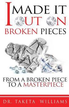 Paperback I Made It Out On Broken Pieces: From A Broken Piece To A Masterpiece Book