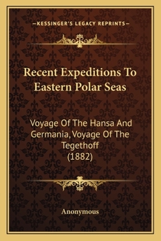 Recent Expeditions To Eastern Polar Seas: Voyage Of The Hansa And Germania, Voyage Of The Tegethoff