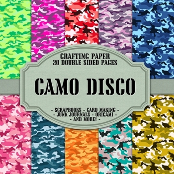 Camo Disco Scrapbook Crafting Paper: 20 Double Sided Pages of Funky Camouflage Designs Scrapbooking Paper For Junk Journaling, Decorative Crafts, Origami, Collage, Decoupage and Card Making