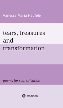 Hardcover tears, treasures and transformation: poems for soul salvation Book