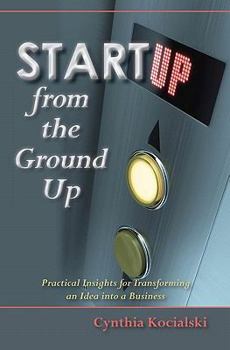 Paperback Startup from the Ground Up: Practical Insights for Transforming an Idea into a Business Book