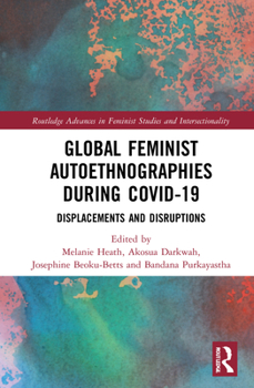 Hardcover Global Feminist Autoethnographies During Covid-19: Displacements and Disruptions Book