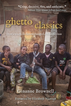 Paperback Ghetto Classics: How a Youth Orchestra Changed a Nairobi Slum Book