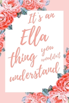 Paperback It's an Ella Thing You Wouldn't Understand: 6x9" Dot Bullet Notebook/Journal Funny Gift Idea Book