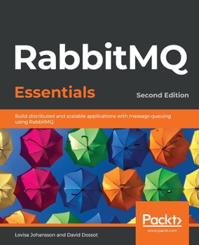 Paperback RabbitMQ Essentials - Second Edition: Build distributed and scalable applications with message queuing using RabbitMQ Book