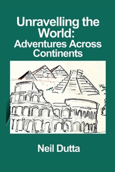 Paperback Unravelling the World: Adventures Across Continents Book