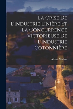 Paperback La Crise De L'Industrie Linière Et La Concurrence Victorieuse De L'Industrie Cotonnière [French] Book