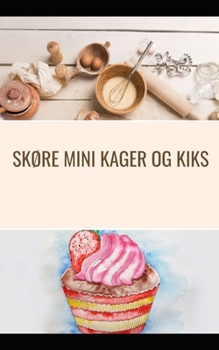 Paperback Sk?re mini kager og kiks: Super Moist 200 opskrifter p? fortryllende minikager i en bagebog [Danish] Book