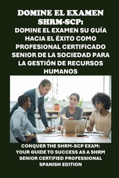 Paperback Domine el examen SHRM-SCP: Su guía hacia el éxito como Profesional Certificado Senior de la Sociedad para la Gestión de Recursos Humanos: Conquer [Spanish] Book