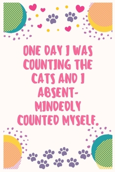 One day I was counting the cats and I absent mindedly counted myself: Cat Lover Notebook Journal 6 x 9Inches 100 Lined Blank Pages