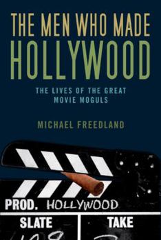 Hardcover Men Who Made Hollywood: The Lives of the Great Movie Moguls Book