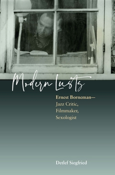 Modern Desires : Ernest Borneman: Jazz Critic, Filmmaker, Sexologist