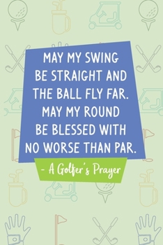 Paperback A Golfer's Prayer: Golf Score Log Book - Tracker Notebook - Matte Cover 6x9 100 Pages Book