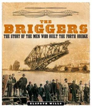 Paperback The Briggers: The Story of the Men Who Built the Fourth Bridge Book