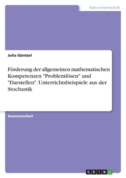 Paperback Förderung der allgemeinen mathematischen Kompetenzen "Problemlösen" und "Darstellen". Unterrichtsbeispiele aus der Stochastik [German] Book