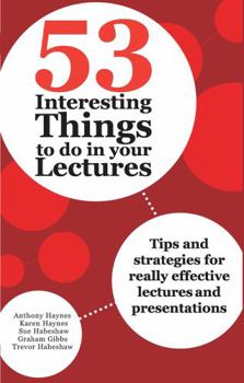 Hardcover 53 Interesting Things to Do in Your Lectures: Tips and Strategies for Really Effective Lectures and Presentations Book