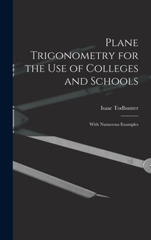 Hardcover Plane Trigonometry for the Use of Colleges and Schools: With Numerous Examples Book