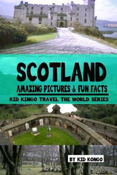 Paperback Scotland Amazing Pictures & Fun Facts (Kid Kongo Travel The World Series )(Book 10) Book