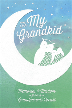 Hardcover To My Grandkid: Memories and Wisdom from a Grandparent's Heart Book