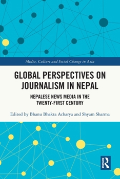 Paperback Global Perspectives on Journalism in Nepal: Nepalese News Media in the Twenty-First Century Book