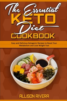 The Essential Keto Diet Cookbook: Easy and Delicious Ketogenic Recipes to Boost Your Metabolism and Lose Weight Fast