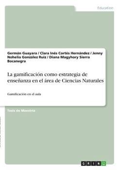 Paperback La gamificación como estrategia de enseñanza en el área de Ciencias Naturales: Gamificación en el aula [Spanish] Book