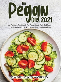 THE PEGAN DIET: 100 RECIPES COOKBOOK FOR PEGAN DIET. EASY TO MAKE, UNDENIABLY DELICIOUS, AND ABSOLUTELY PEGAN RECIPES.