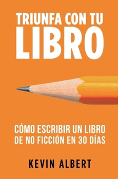 Paperback Cómo escribir un libro en 30 días: Guía de 7 pasos hacia tu nuevo bestseller [Spanish] Book