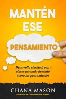 Paperback Mantén ese Pensamiento: Desarrolla claridad, paz y placer ganando dominio sobre tus pensamientos [Spanish] Book