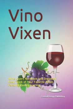 Vino Vixen: Wine Lovers Notebook and Organizer | Keep Track of Your Favorite Wines | Personal Quality Scoring