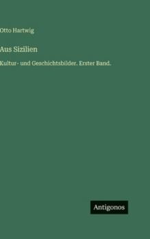 Hardcover Aus Sizilien: Kultur- und Geschichtsbilder. Erster Band. [German] Book