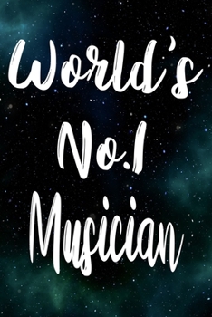 Worlds No.1 Musician: The perfect gift for the professional in your life - Funny 119 page lined journal!