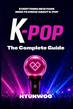 Paperback K-pop The Complete Guide: Everything New Fans Need to Know About K-Pop Book