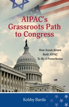 Paperback AIPAC's Grassroots Path to Congress: How Isaiah Kenen Built AIPAC to Be A Powerhouse Book