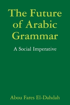 Paperback The Future of Arabic Grammar: A Social Imperative Book