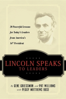 Paperback Lincoln Speaks to Leaders: 20 Powerful Lessons for Today's Leaders from America's 16th President Book