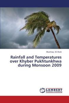 Paperback Rainfall and Temperatures Over Khyber Pukhtunkhwa During Monsoon 2009 Book