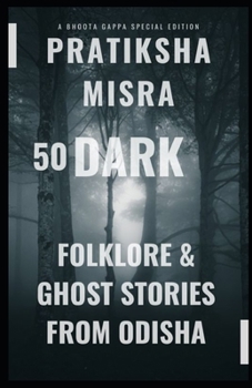 50 Dark Folklore Ghost Stories from Odisha: A Bhoota Gappa Special Edition (JustUtter Horror)