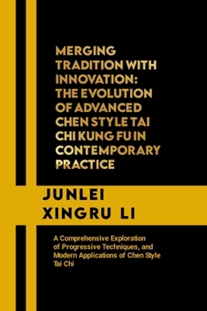 Paperback Merging Tradition with Innovation: The Evolution of Advanced Chen Style Tai Chi Kung Fu in Contemporary Practice: A Comprehensive Exploration of Progr Book