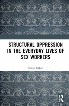 Hardcover Structural Oppression in the Everyday Lives of Sex Workers Book