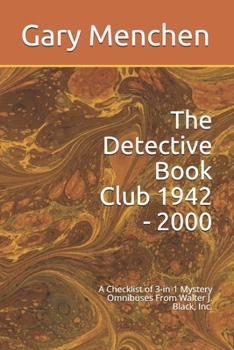 Paperback The Detective Book Club 1942 - 2000: A Checklist of 3-in-1 Mystery Omnibuses From Walter J. Black, Inc. Book