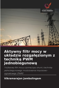 Aktywny filtr mocy w ukladzie rozgalezionym z technika PWM jednobiegunowa (Polish Edition)