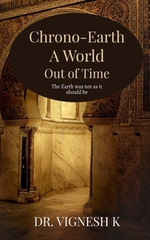 Chrono-Earth: A World Out of Time: The Earth was not as it should be
