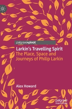 Hardcover Larkin's Travelling Spirit: The Place, Space and Journeys of Philip Larkin Book