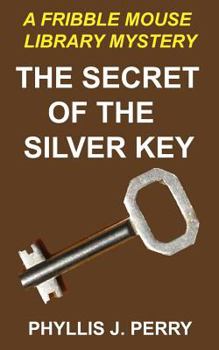 Paperback The Secret of the Silver Key: A Fribble Mouse Library Mystery Book