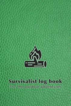 Paperback Survivalist log book for the outdoor adventuer: The perfect planner record of outdoor adventurers and experiences in the wild for the outdoor enthusia Book